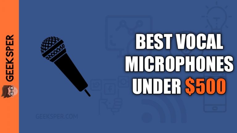 Best Vocal Microphone Under $500