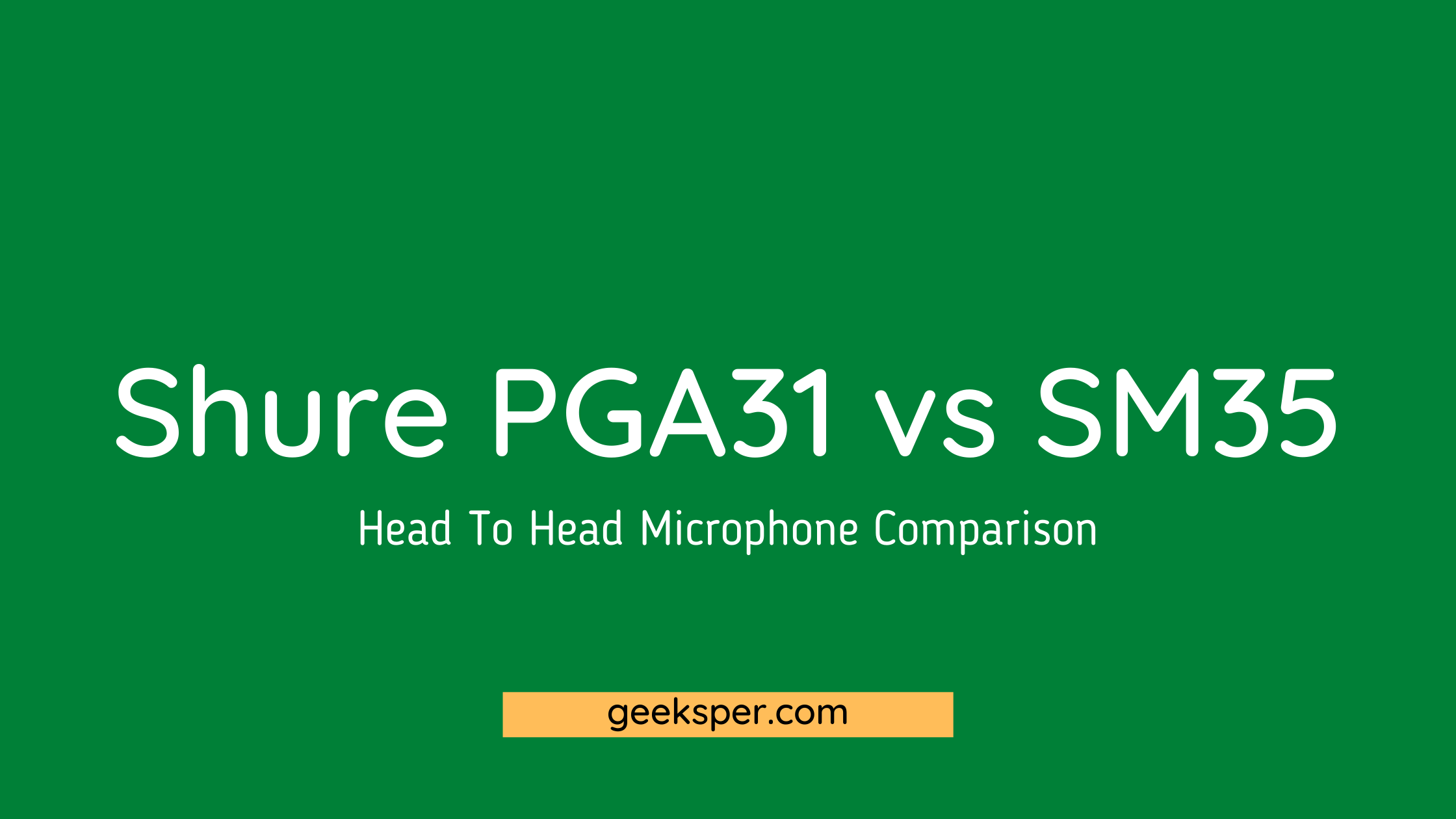 Shure PGA31 vs SM35