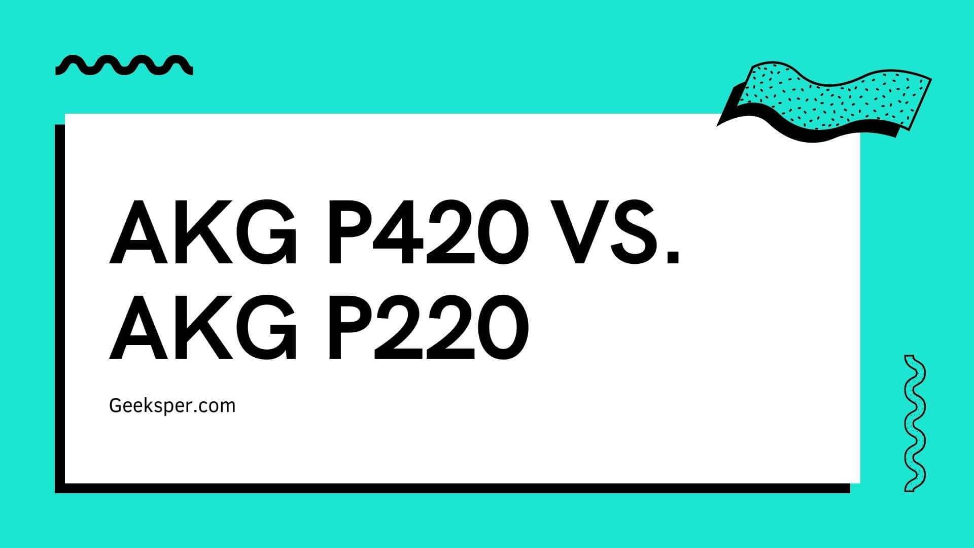 AKG P420 vs. AKG P220 Microphone Comparison
