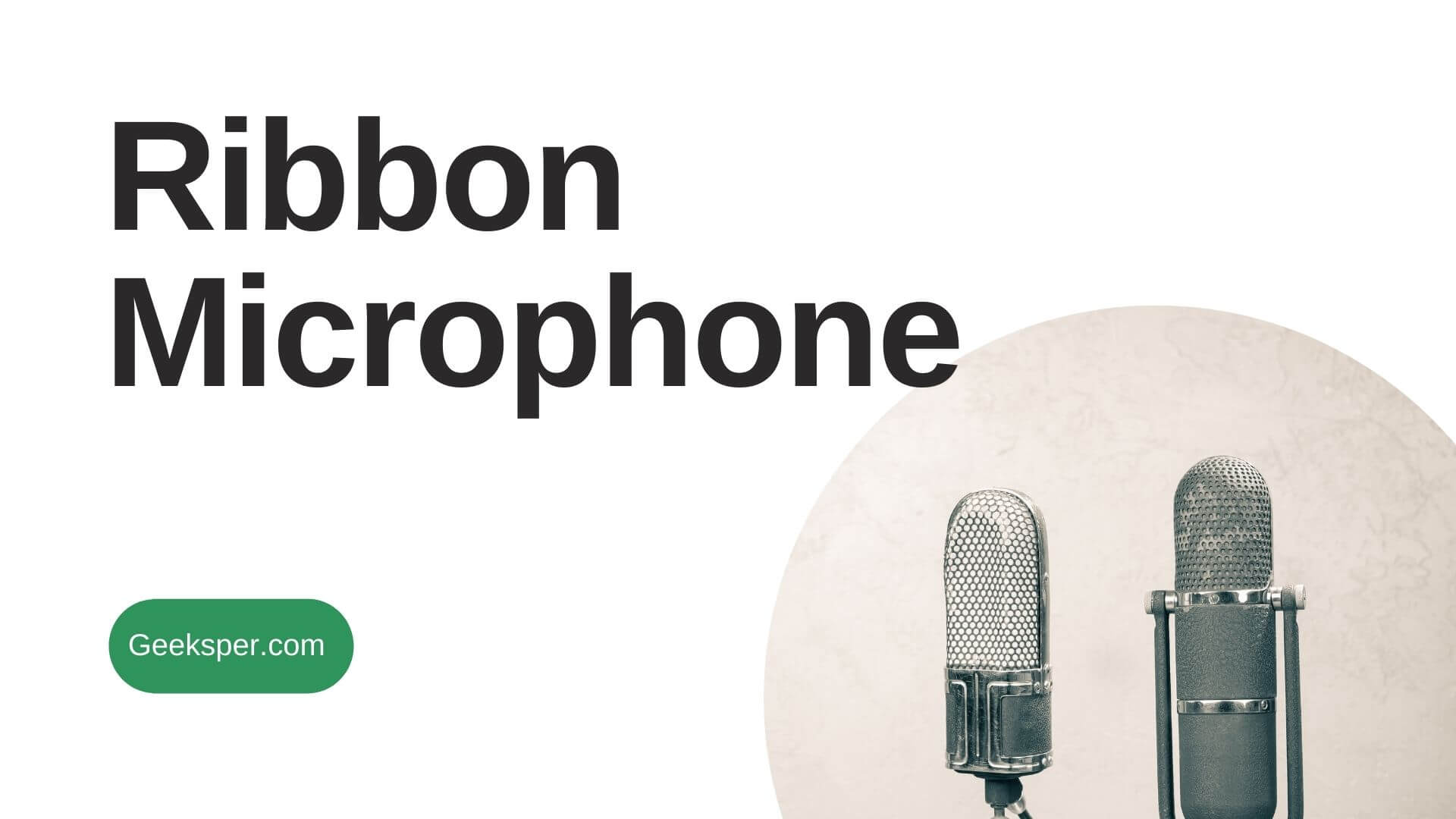 What is a Ribbon Microphone? How does it work? Features? Advantages, Disadvantages, and Usage