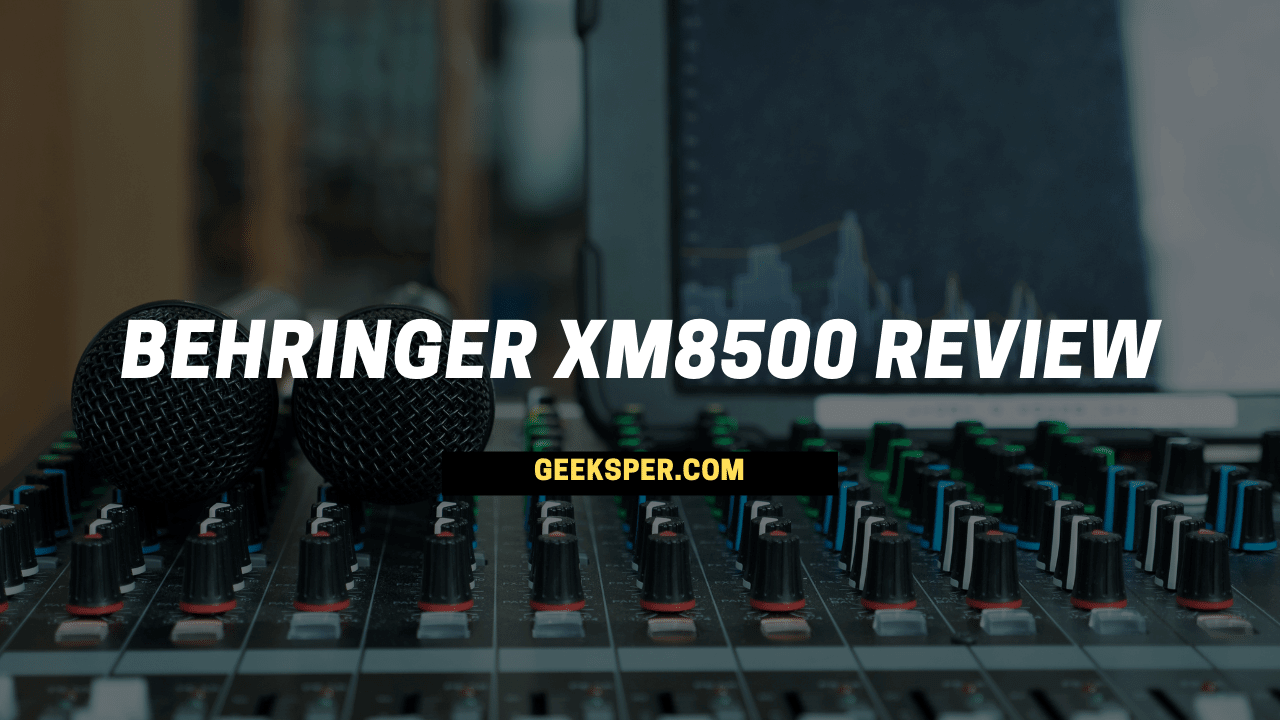Behringer XM8500 Review by Geeksper