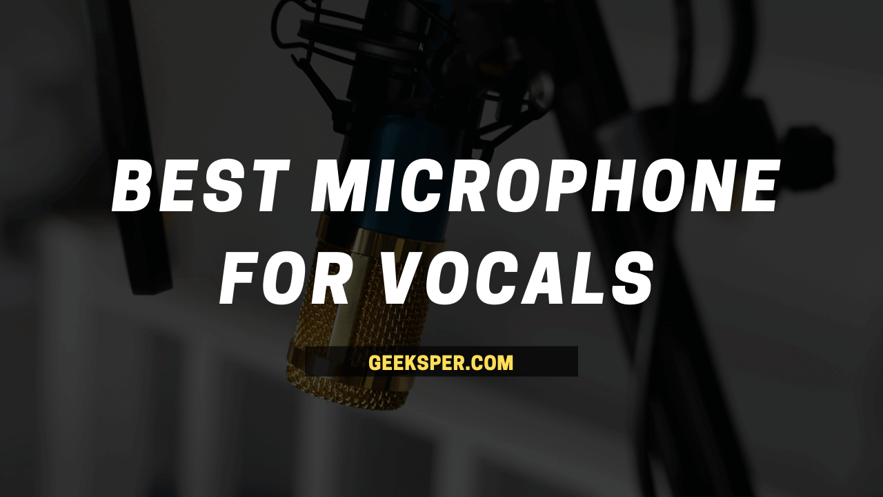 Best Microphone for Vocals