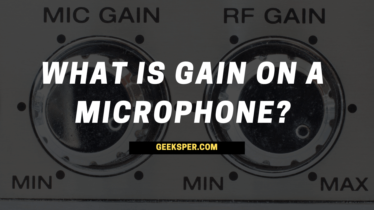What is Gain on a Microphone by Geeksper