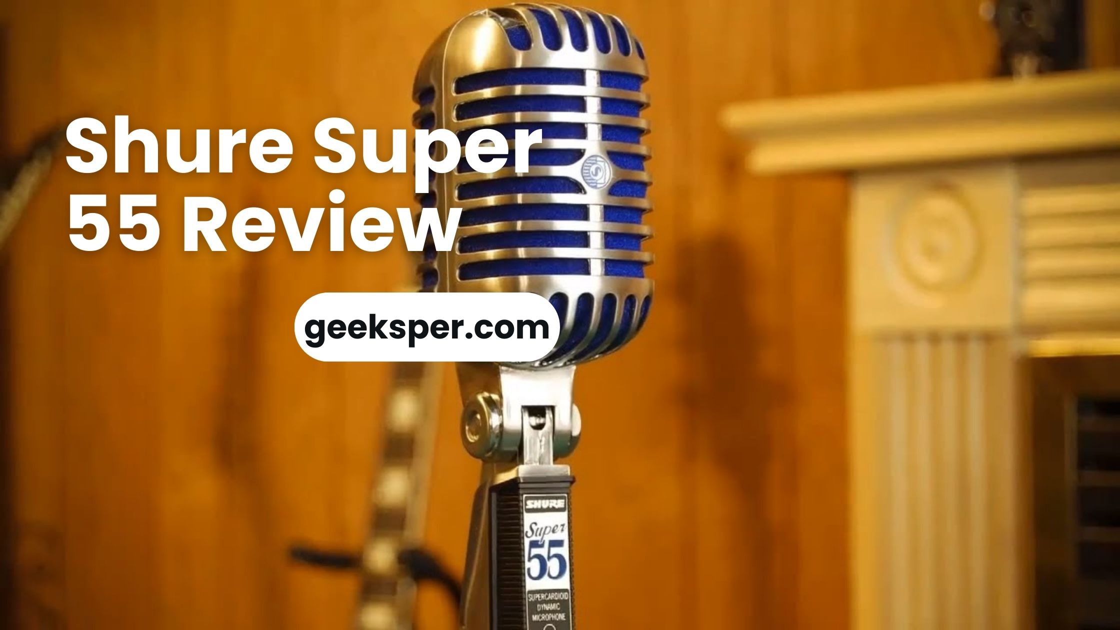 Shure Super 55 Review