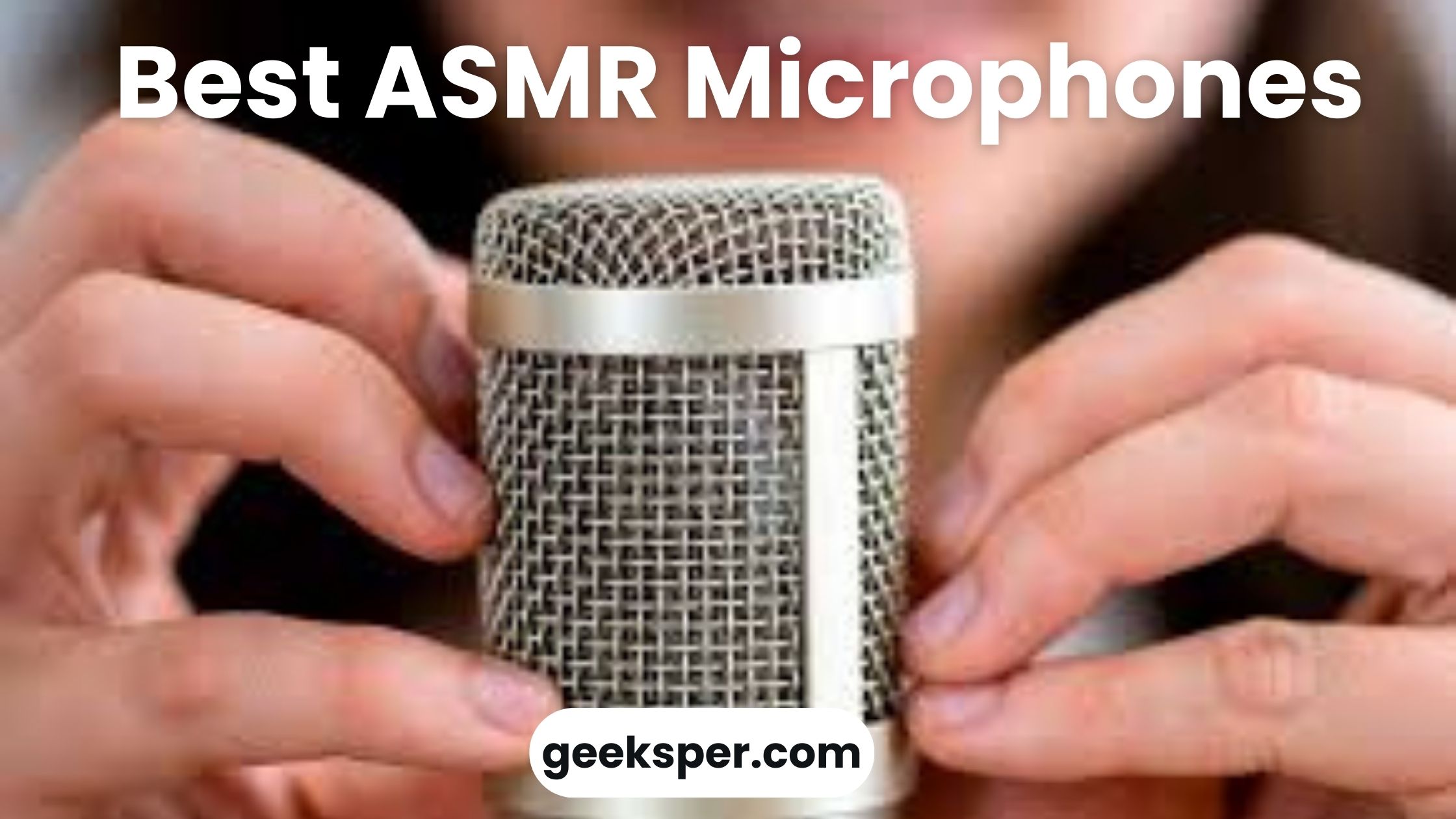 Best ASMR Microphone In