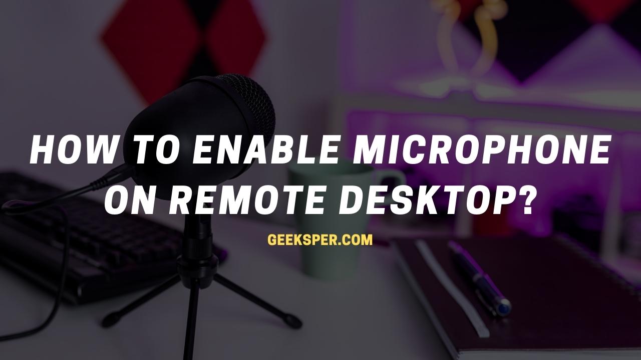 How To Enable Microphone On Remote Desktop