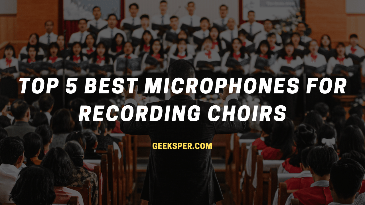 Best Microphones for Recording Choirs