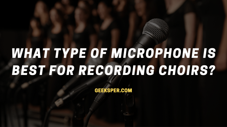 What type of Microphone is Best for Recording Choirs
