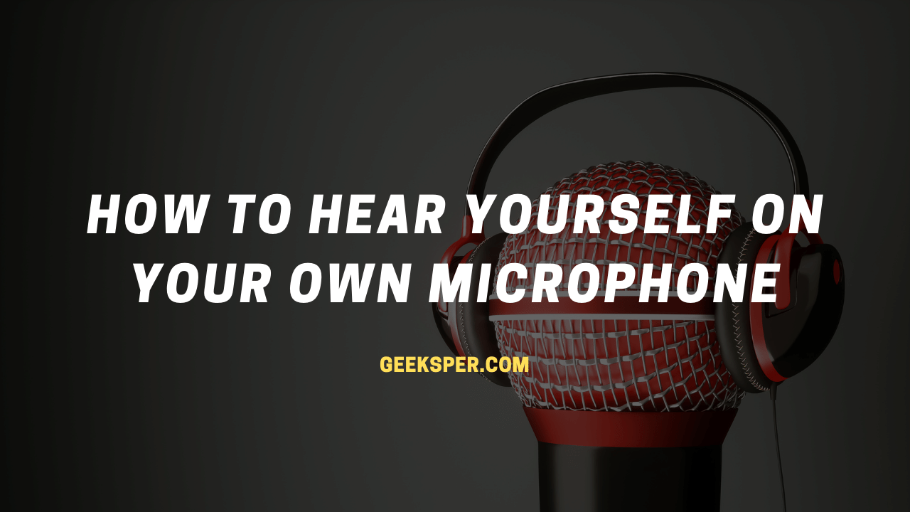 how to hear yourself on your own microphone