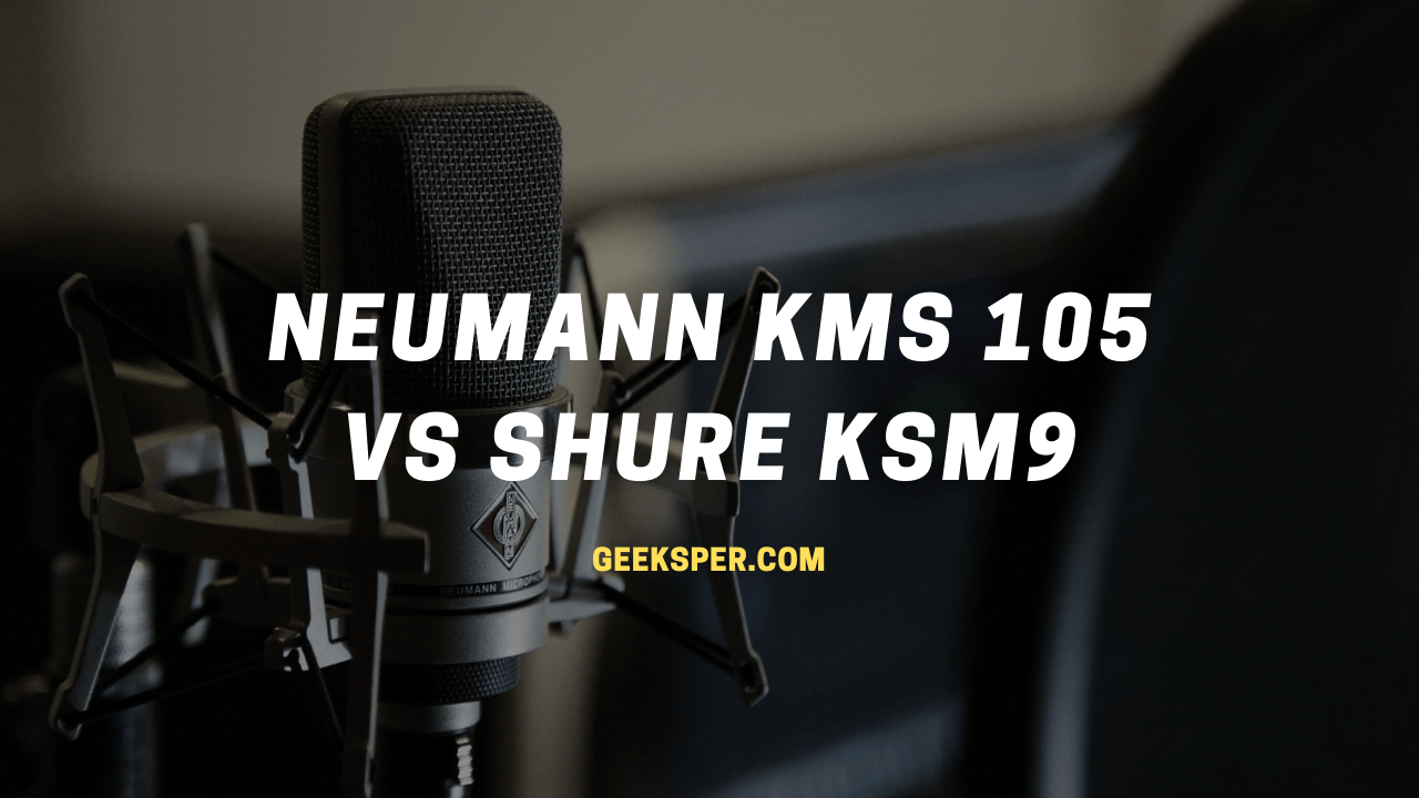 Neumann kms 105 vs Shure KSM9:  Which One is Better?