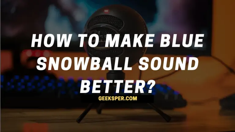 How to Make Blue Snowball Sound Better?