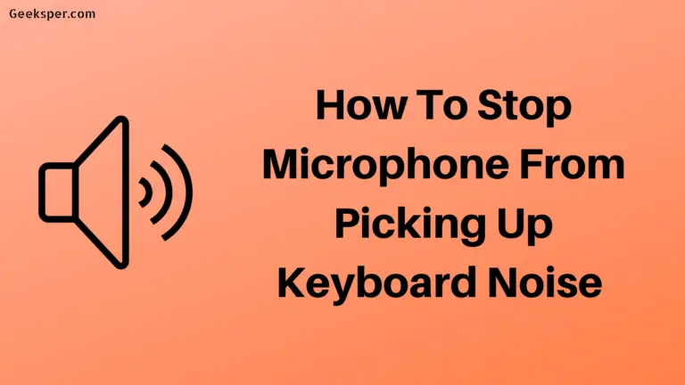 How To Stop Microphone From Picking Up Keyboard Noise