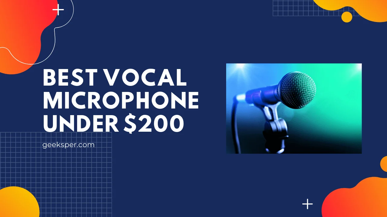 Top 7 Best Microphone For Vocals Under $200 in 2024