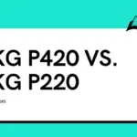 AKG P420 vs AKG P220: Which One Is Best?