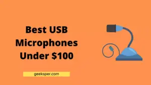 Top 7 Best USB Microphones Under $100
