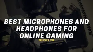 The Best Microphones and Headphones for Online Gaming