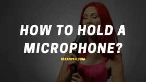 How To Hold a Microphone In Detail