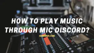 How to Play Music Through Mic on Discord