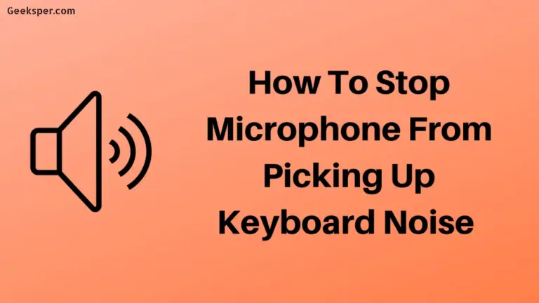 How to Stop Microphone From Picking Up Keyboard Noise