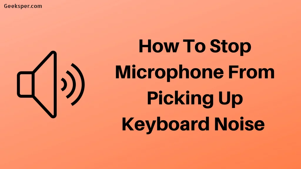 How to Stop Microphone From Picking Up Keyboard Noise