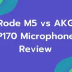 Rode M5 vs AKG P170: Which Is the Best Microphone?