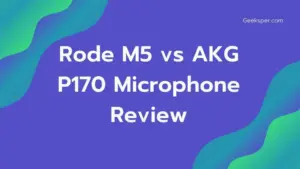 Rode M5 vs AKG P170: Which Is the Best Microphone?