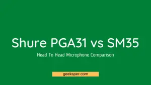 Shure PGA31 vs SM35: Head to Head Microphone Comparison