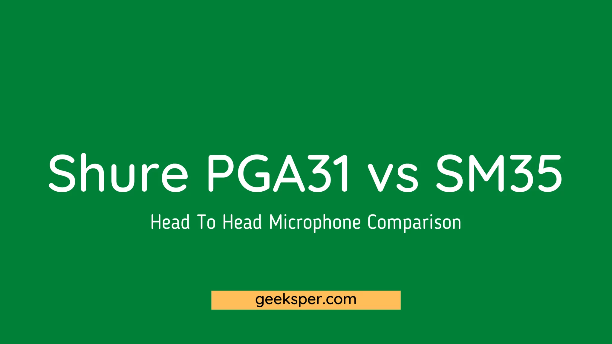 Shure PGA31 vs SM35: Head to Head Microphone Comparison