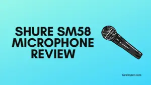 Shure SM58 Review: Features, Pros, and Cons