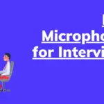 Top 5 Best Microphones for Interviews
