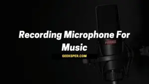 Top 5 Best Recording Microphones for Music