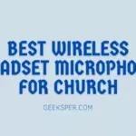 Top 5 Best Wireless Headset Microphones for Church
