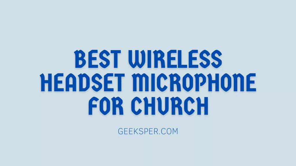 Top 5 Best Wireless Headset Microphones for Church