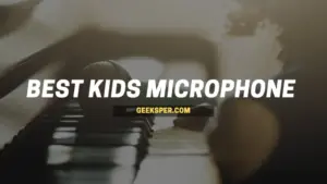Top 6 Best Kids Microphones