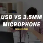 USB vs 3.5mm Microphone: Which One Is Better?
