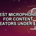 5 Best Microphones for Content Creators Under $500