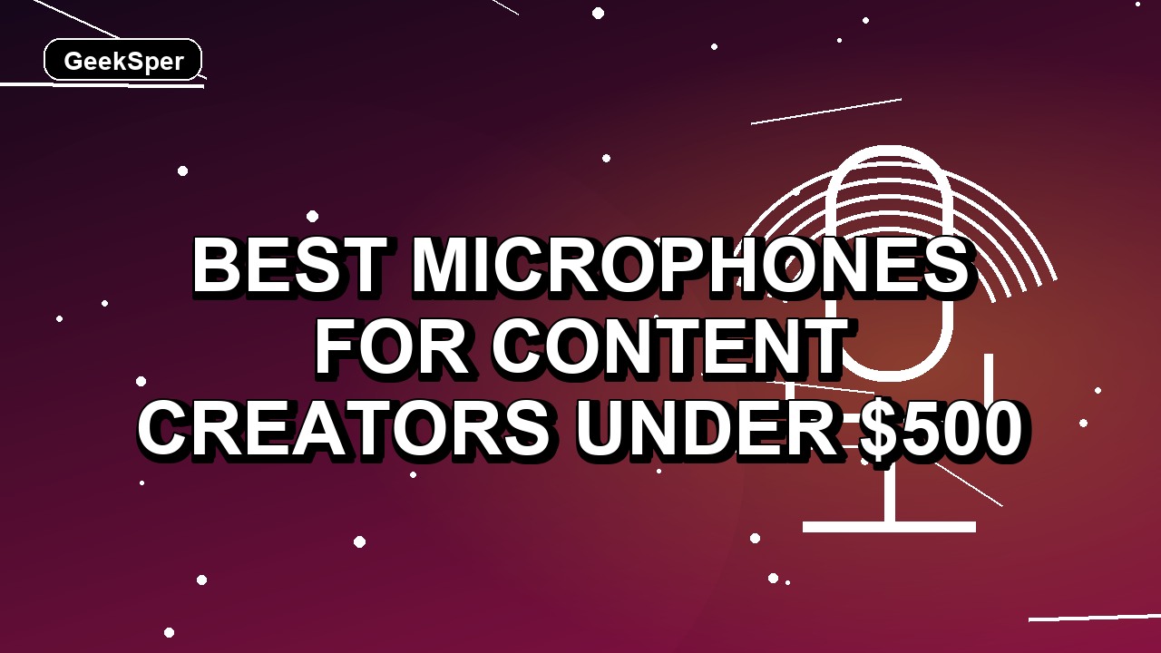 5 Best Microphones for Content Creators Under $500