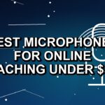 3 Best Microphones for Online Teaching Under $500