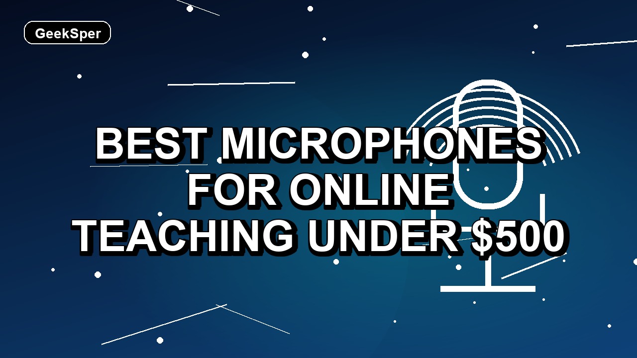 3 Best Microphones for Online Teaching Under $500