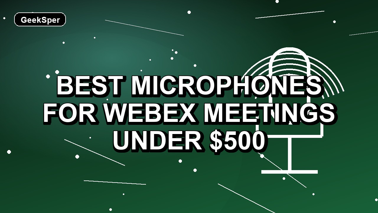 5 Best Microphones for Webex Meetings Under $500