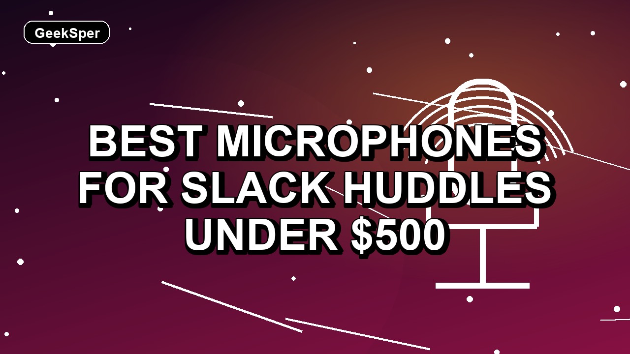 5 Best Microphones for Slack Huddles Under $500