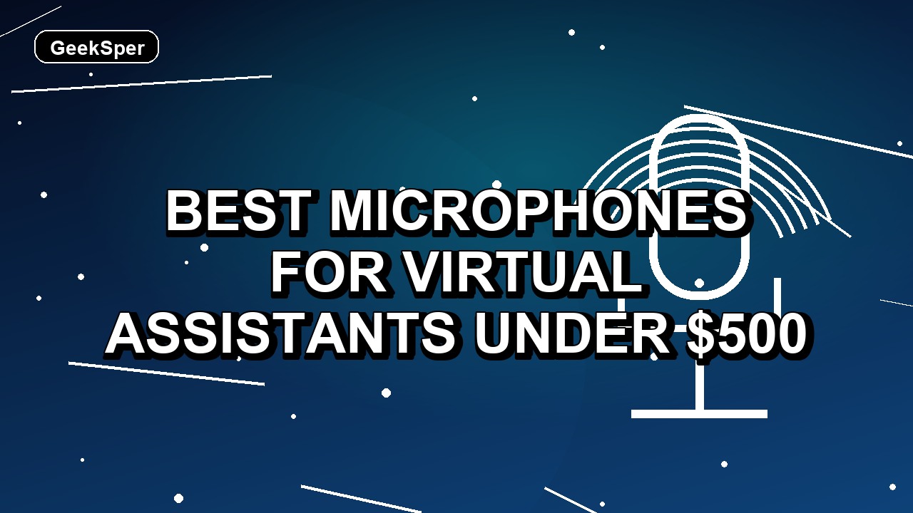 5 Best Microphones for Virtual Assistants Under $500