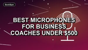 5 Best Microphones for Business Coaches Under $500