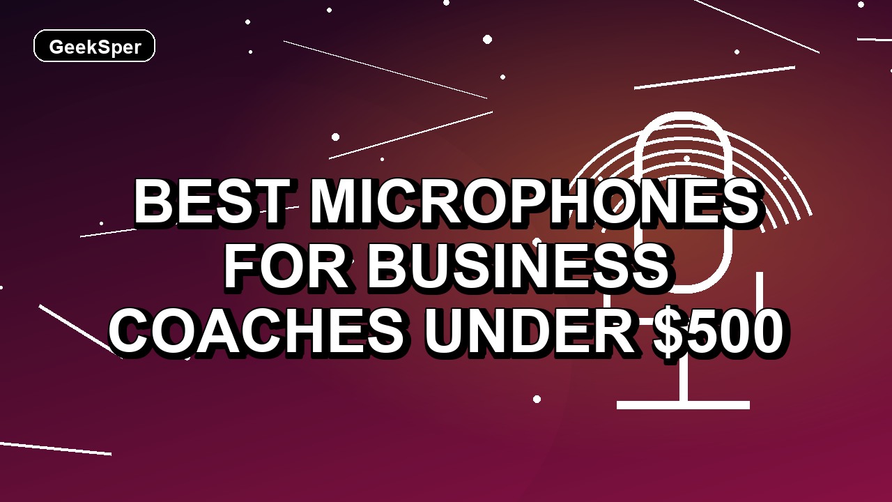 5 Best Microphones for Business Coaches Under $500