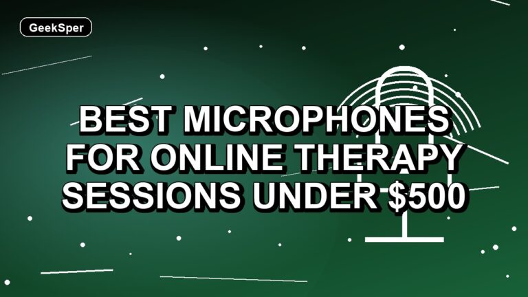 5 Best Microphones for Online Therapy Sessions Under $500