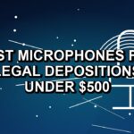 5 Best Microphones for Legal Depositions Under $500