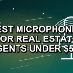 5 Best Microphones for Real Estate Agents Under $500
