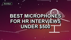 5 Best Microphones for HR Interviews Under $500