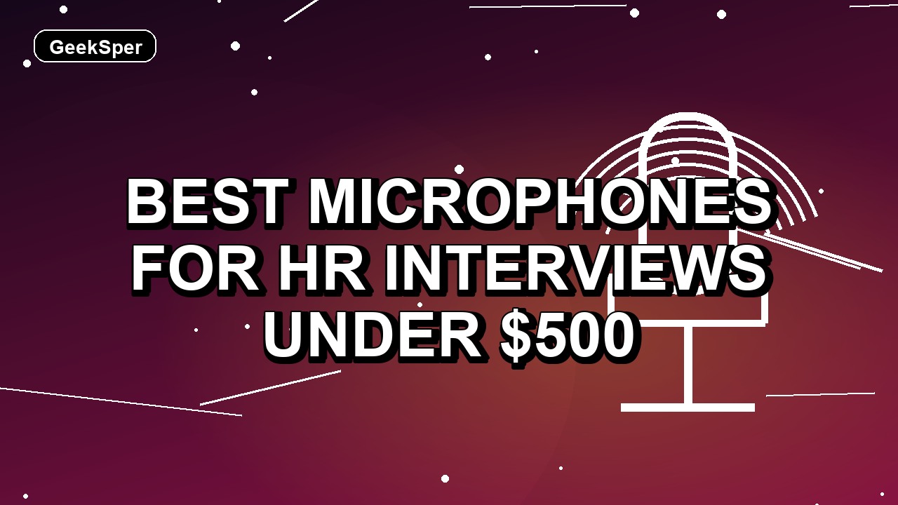 5 Best Microphones for HR Interviews Under $500