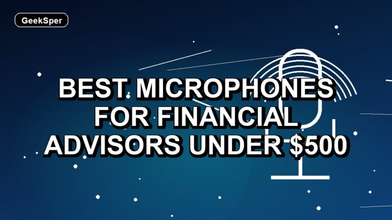 5 Best Microphones for Financial Advisors Under $500